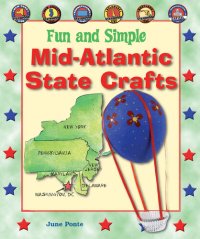 cover of the book Fun and Simple Mid-Atlantic State Crafts: New York, New Jersey, Pennsylvania, Delaware, Maryland, and Washington, D.C.