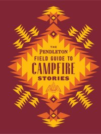 cover of the book The Pendleton Field Guide to Campfire Stories