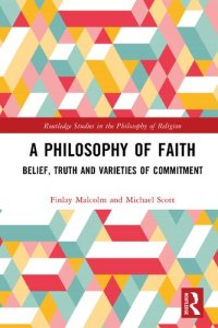 cover of the book A Philosophy of Faith Belief, Truth and Varieties of Commitment