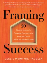 cover of the book Framing Success: 20 Essential Lessons for Achieving Entrepreneurial Greatness from a Self-Made Multimillionaire