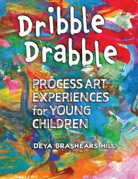 cover of the book Dribble Drabble: Process Art Experiences for Young Children