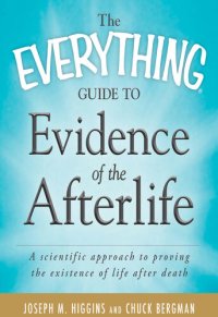 cover of the book The Everything Guide to Evidence of the Afterlife: A scientific approach to proving the existence of life after death