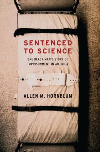 cover of the book Sentenced to Science: One Black Man's Story of Imprisonment in America