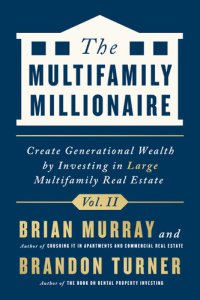 cover of the book The Multifamily Millionaire, Volume II: Create Generational Wealth by Investing in Large Multifamily Real Estate