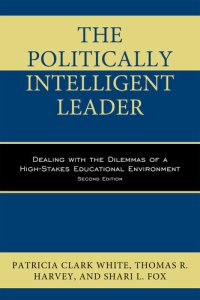 cover of the book The Politically Intelligent Leader: Dealing with the Dilemmas of a High-Stakes Educational Environment