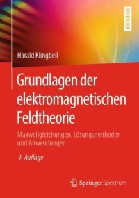 cover of the book Grundlagen der elektromagnetischen Feldtheorie: Maxwellgleichungen, Lösungsmethoden und Anwendungen