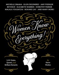 cover of the book Women Know Everything!: 3,241 Quips, Quotes, & Brilliant Remarks