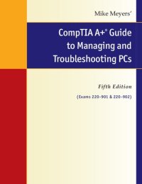 cover of the book Mike Meyers’ CompTIA A+ Guide the Managing and Troubleshooting PCs. Fifth Edition (Exams 220-901 & 220-902)