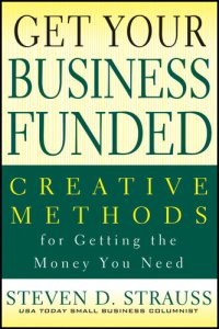 cover of the book Get Your Business Funded: Creative Methods for Getting the Money You Need