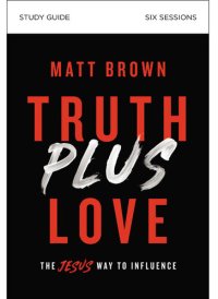 cover of the book Truth Plus Love Study Guide: The Jesus Way to Influence