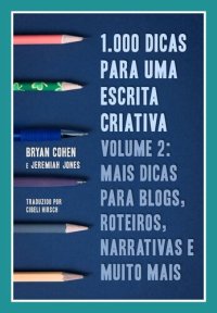 cover of the book 1.000 Dicas Para Uma Escrita Criativa, Volume 2: Mais Dicas Para Blogs, Roteiros, Narrativas E Muito Mais