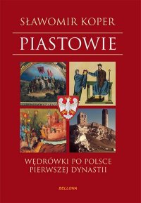 cover of the book Piastowie. Wędrówki po Polsce pierwszej dynastii