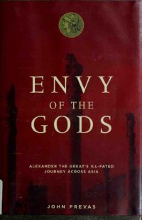 cover of the book Envy of the Gods: Alexander the Great's Ill-Fated Journey Across Asia