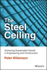 cover of the book The Steel Ceiling: Achieving Sustainable Growth in Engineering and Construction