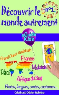 cover of the book Découvrir le monde autrement n°1: Voyagez avec votre enfant et ouvrez lui l'esprit! Pérou, Grand Ouest Américain, France, Malaisie, Afrique du Sud