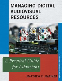 cover of the book Managing Digital Audiovisual Resources: A Practical Guide for Librarians