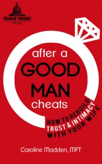 cover of the book After a Good Man Cheats: How to Rebuild Trust & Intimacy with Your Wife