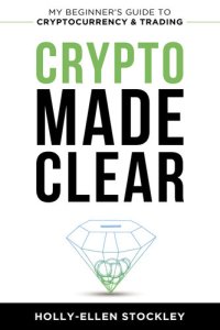 cover of the book Crypto Made Clear: My Beginner's Guide to Cryptocurrency and Trading