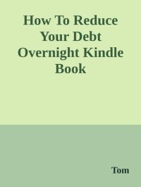 cover of the book How to Reduce Your Debt Overnight: A Simple Solution to Eliminate Credit Card and Consumer Debt