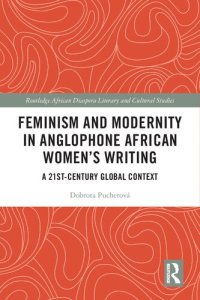 cover of the book Feminism and Modernity in Anglophone African Women's Writing: A 21st-Century Global Context