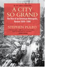 cover of the book A City So Grand: The Rise of an American Metropolis: Boston 1850-1900