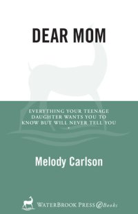 cover of the book Dear Mom: Everything Your Teenage Daughter Wants You to Know But Will Never Tell You