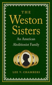 cover of the book The Weston Sisters: An American Abolitionist Family