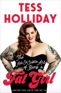 cover of the book The Not So Subtle Art of Being a Fat Girl: Loving the Skin You're In