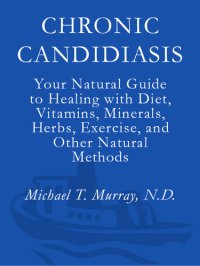 cover of the book Chronic Candidiasis: Your Natural Guide to Healing with Diet, Vitamins, Minerals, Herbs, Exercise, and Other Natural Methods