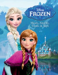 cover of the book Disney Frozen: Meals, Snacks, Treats & Sips