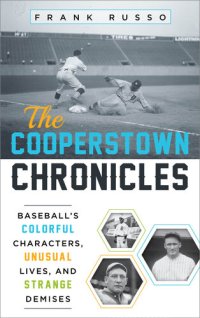 cover of the book The Cooperstown Chronicles: Baseball's Colorful Characters, Unusual Lives, and Strange Demises