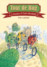 cover of the book Tour de Bug: A Treasury of Travel Adventures from Ladybug