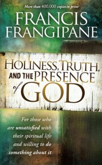 cover of the book Holiness, Truth, and the Presence of God: For Those Who Are Unsatisfied with Their Spiritual Life and Willing to Do Something About It