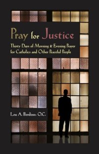 cover of the book Pray for Justice: Thirty Days of Morning & Evening Prayer for Catholics and Other Peaceful People