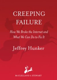 cover of the book Creeping Failure: How We Broke the Internet and What We Can Do to Fix It