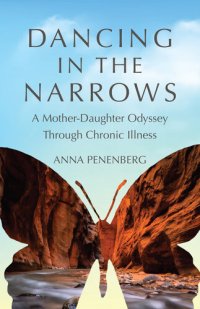 cover of the book Dancing in the Narrows: A Mother-Daughter Odyssey Through Chronic Illness