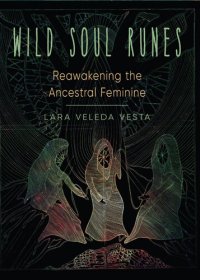 cover of the book Wild Soul Runes: Reawakening the Ancestral Feminine