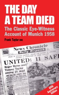 cover of the book The Day a Team Died: The Classic Eye-Witness Account of Munich 1958