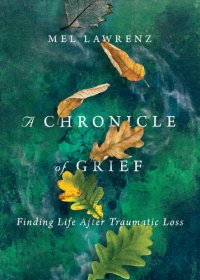 cover of the book A Chronicle of Grief: Finding Life After Traumatic Loss