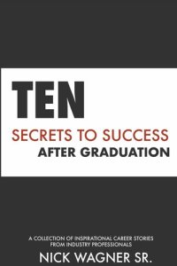 cover of the book Ten Secrets to Success After Graduation: A collection of inspirational career stories from industry professionals