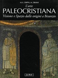 cover of the book L'arte paleocristiana. Visione e spazio dalle origini al VII secolo