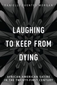 cover of the book Laughing to Keep from Dying: African American Satire in the Twenty-First Century