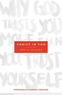 cover of the book Christ in You: Why God Trusts You More Than You Trust Yourself