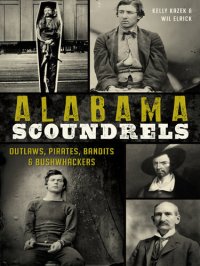 cover of the book Alabama Scoundrels: Outlaws, Pirates, Bandits & Bushwhackers