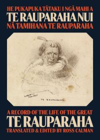 cover of the book He Pukapuka Tataku i Nga Mahi a Te Rauparaha Nui / A Record of the Life of the Great Te Rauparaha