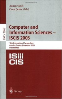 cover of the book Computer and Information Sciences - ISCIS 2003: 18th International Symposium, Antalya, Turkey, November 3-5, 2003. Proceedings