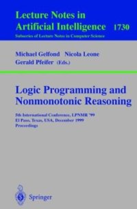 cover of the book Logic Programming and Nonmonotonic Reasoning: 5th International Conference, LPNMR’ 99 El Paso, Texas, USA, December 2–4, 1999 Proceedings