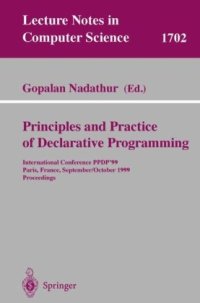 cover of the book Principles and Practice of Declarative Programming: International Conference, PPDP’99, Paris, France, September, 29 - October 1, 1999. Proceedings