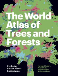 cover of the book The World Atlas of Trees and Forests: Exploring Earth's Forest Ecosystems