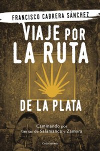 cover of the book Viaje por la Ruta de la Plata: Caminando por tierras de Salamanca y Zamora